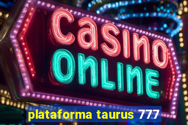 plataforma taurus 777